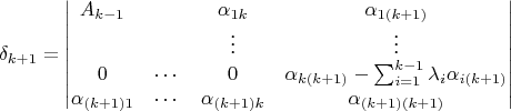 $$\delta_{k+1}=\begin{vmatrix}
A_{k-1}&&\alpha_{1k}&\alpha_{1(k+1)}\\
&&\vdots&\vdots\\
0&\cdots&0&\alpha_{k(k+1)}-\sum_{i=1}^{k-1}\lambda_i\alpha_{i(k+1)}\\
\alpha_{(k+1)1}&\cdots&\alpha_{(k+1)k}&\alpha_{(k+1)(k+1)}
\end{vmatrix}$$