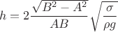 $$\[
h = 2\frac{{\sqrt {B^2  - A^2 } }}
{{AB}}\sqrt {\frac{\sigma }
{{\rho g}}} 
\]
$$