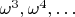 $\omega^3,\omega^4,\dots$