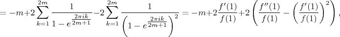 $$=-m+2\sum_{k=1}^{2m}\frac1{1-e^{\tfrac{2\pi ik}{2m+1}}}-2\sum_{k=1}^{2m}\frac1{\biggl(1-e^{\tfrac{2\pi ik}{2m+1}}\biggr)^2}=-m+2\frac{f'(1)}{f(1)}+2\left(\frac{f''(1)}{f(1)}-\left(\frac{f'(1)}{f(1)}\right)^2\right),$$