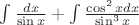\int \frac{dx}{ \sin x} + \int \frac{\cos^2xdx}{ \sin^3x}