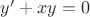 $y'+xy=0$ $y'+xy=0$