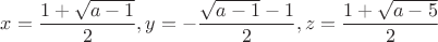 $x=\dfrac{1+\sqrt{a-1}}{2},y=-\dfrac{\sqrt{a-1}-1}{2},z=\dfrac{1+\sqrt{a-5}}{2}$