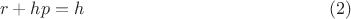 $$r+hp=h\eqno (2)$$ $$r+hp=h\eqno (2)$$