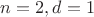 $ n=2, d=1 $
