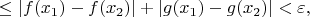 $$
\leq|f(x_1)-f(x_2)|+|g(x_1)-g(x_2)|<\varepsilon,
$$