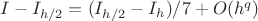 $I - I_{h/2} = (I_{h/2}- I_{h})/7 + O(h^q)$