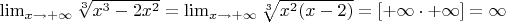$\lim_{x\to+\infty}\sqrt[3]{x^3-2x^2}=\lim_{x\to+\infty}\sqrt[3]{x^2(x-2)}=[+\infty\cdot+\infty]=\infty$