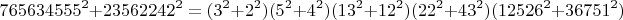 $$765634555^2+23562242^2=(3^2+2^2)(5^2+4^2)(13^2+12^2)(22^2+43^2)(12526^2+36751^2)$$