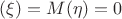 $\M(\xi) = M(\eta) = 0$