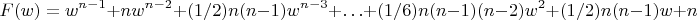 $$ F(w) = w^{n - 1} + n w^{n - 2} + (1/2)n(n - 1) w^{n - 3} + \ldots + (1/6)n(n - 1)(n - 2) w^2 + (1/2)n(n - 1)w + n $$
