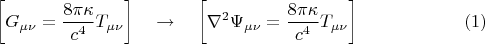 $$
\left[ G_{\mu \nu} = \frac{8 \pi \kappa}{ c^4 } T_{\mu \nu} \right] \quad \to \quad \left[ \nabla^2 \Psi_{\mu \nu} = \frac{8 \pi \kappa}{ c^4 } T_{\mu \nu} \right] \eqno(1)
$$