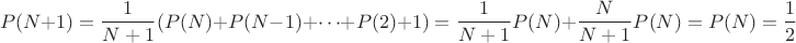 $$P(N+1) = \frac{1}{N+1}( P(N) + P(N-1) + \cdots + P(2) + 1) = \frac{1}{N+1}P(N) + \frac{N}{N+1}P(N) = P(N) = \frac{1}{2}$$