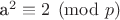 a^2 \equiv 2 \pmod{p}