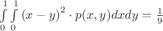 $\int\limits_0^1\int\limits_0^1\left(x-y\right)^2\cdot p(x,y)dxdy=\frac19$