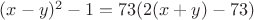 $(x-y)^2-1=73(2(x+y)-73)$