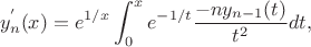 $$
y_n^{'}(x)=e^{1/x}\int_0^x e^{-1/t} \frac{-n y_{n-1}(t)}{t^2} dt,
$$ $$
y_n^{'}(x)=e^{1/x}\int_0^x e^{-1/t} \frac{-n y_{n-1}(t)}{t^2} dt,
$$