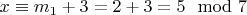 $x\equiv m_1 + 3 = 2 + 3= 5\mod 7$