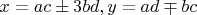 $x=ac\pm 3bd,y=ad \mp bc$