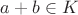 $a + b \in K$