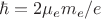 $\hbar=2\mu_e m_e/e$
