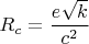 $$R_c = \frac{e\sqrt{k}}{c^2}$$