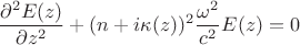 $$ \frac{\partial^2 E(z)}{\partial z^2} + (n + i \kappa(z))^2 \frac{\omega^2}{c^2} E(z) = 0 $$