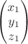 $\begin{pmatrix} x_1\\y_1\\z_1\end{pmatrix}$