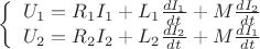 $\left\{
\begin{array}{rcl}
U_1=R_1I_1 + L_1\frac{dI_1}{dt} + M\frac{dI_2}{dt} \\
U_2=R_2I_2 + L_2\frac{dI_2}{dt} + M\frac{dI_1}{dt} \\
\end{array}
\right.$