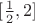 $[\frac{1}{2}, 2]$