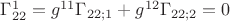 $\Gamma^1_{22} = g^{11} \Gamma_{22;1} + g^{12} \Gamma_{22;2} = 0$