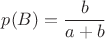 $p(B)=\dfrac{b}{a+b}$
