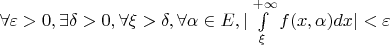 $\forall\varepsilon>0, \exists\delta>0, \forall\xi>\delta, \forall\alpha\in E, |\int \limits_{\xi}^{+\infty} f(x, \alpha)dx|< \varepsilon$