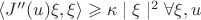 $\langle J''(u)\xi, \xi \rangle \geqslant \kappa  \mid \xi  \mid^2 \forall \xi,u $