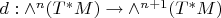 $d:\wedge^n(T^*M)\to \wedge^{n+1}(T^*M)$