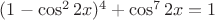 $(1-\cos^22x)^4+\cos^72x=1$