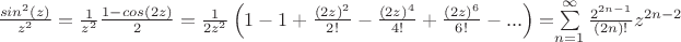$\frac{sin^2(z)}{z^2} = \frac{1}{z^2}\frac{1-cos(2z)}{2} = \frac{1}{2z^2}\left(1-1+\frac{(2z)^2}{2!}-\frac{(2z)^4}{4!}+\frac{(2z)^6}{6!}-...\right) = $\sum\limits_{n=1}^\infty\frac{2^{2n-1}}{(2n)!}z^{2n-2}$