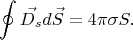 $$\oint\vec{D_{s}}d\vec{S} = 4\pi \sigma S.$$
