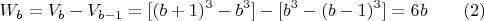 $$W_b= V_b -V_{b-1}=[(b+1)^3-b^3]- [b^3- (b-1)^3]=6b\qquad \e(2)$$