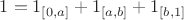 $1=1_{[0,a]}+1_{[a,b]}+1_{[b,1]}$