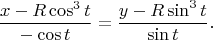 $$
\frac{x-R\cos^3t}{-\cos t}=\frac{y-R\sin^3t}{\sin t}.
$$