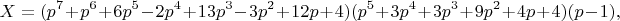 $$
X=(p^7+p^6+6p^5-2p^4+13p^3-3p^2+12p+4)(p^5+3p^4+3p^3+9p^2+4p+4)(p-1),
$$