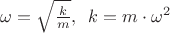 $\omega = \sqrt{\frac{k}{m}}, \, \, \, k = m\cdot\omega^{2}$