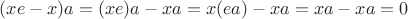 $(xe-x)a = (xe)a - xa = x(ea) - xa = xa - xa = 0$