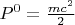 $P^0 = \frac{mc^2}{2}$
