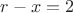 $r-x=2$
