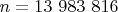 $n=13\ 983\ 816$