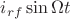 $i_{rf}\sin \Omega t$