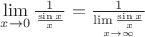 $
\mathop {\lim }\limits_{x \to 0} \frac{1}
{{\frac{{\sin x}}
{x}}} = \frac{1}
{{\mathop {\lim \frac{{\sin x}}
{x}}\limits_{x \to \infty } }}
$