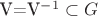 V=V^{-1}\subset G